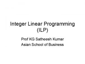 Integer Linear Programming ILP Prof KG Satheesh Kumar