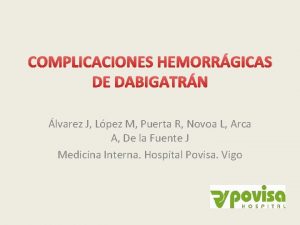 COMPLICACIONES HEMORRGICAS DE DABIGATRN lvarez J Lpez M