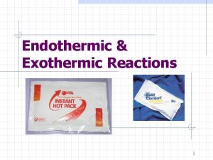 Endothermic Exothermic Reactions 1 Endothermic process Heat flows