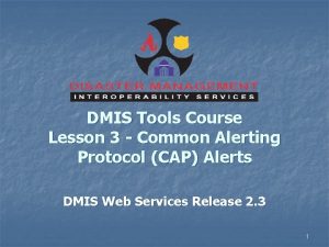 DMIS Tools Course Lesson 3 Common Alerting Protocol