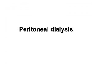 Peritoneal dialysis Peritoneal dialysis is a method for