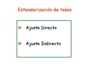 Estandarizacin de tasas v Ajuste Directo v Ajuste