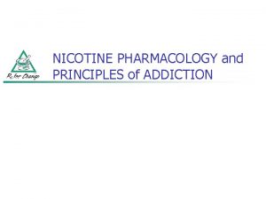 NICOTINE PHARMACOLOGY and PRINCIPLES of ADDICTION NICOTINE ADDICTION