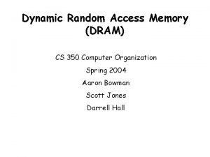Dynamic Random Access Memory DRAM CS 350 Computer