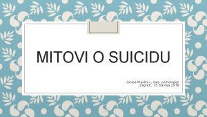 MITOVI O SUICIDU Josipa Mijulkov mag psihologije Zagreb