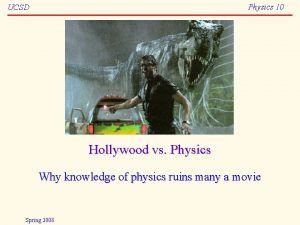 Physics 10 UCSD Hollywood vs Physics Why knowledge