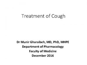 Treatment of Cough Dr Munir Gharaibeh MD Ph