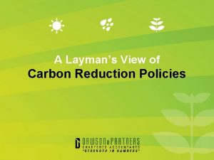 A Laymans View of Carbon Reduction Policies A