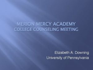 MERION MERCY ACADEMY COLLEGE COUNSELING MEETING Elizabeth A