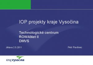 IOP projekty kraje Vysoina Technologick centrum ROWANet II