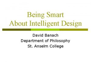 Being Smart About Intelligent Design David Banach Department
