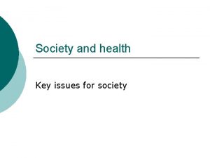 Society and health Key issues for society You