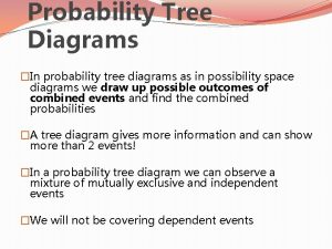 Probability Tree Diagrams In probability tree diagrams as
