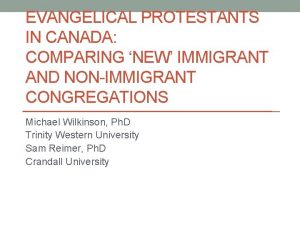 EVANGELICAL PROTESTANTS IN CANADA COMPARING NEW IMMIGRANT AND