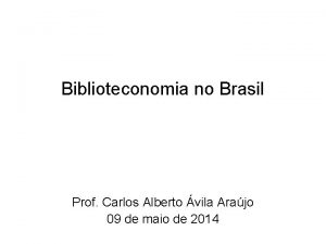 Biblioteconomia no Brasil Prof Carlos Alberto vila Arajo