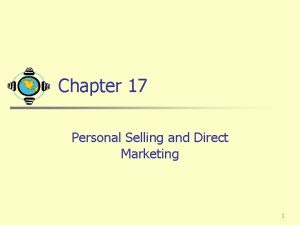 Chapter 17 Personal Selling and Direct Marketing 1