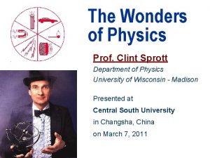 The Wonders of Physics Prof Clint Sprott Department