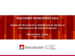 ELECCIONES MUNICIPALES 2016 Servicio de Recaudacin y Distribucin