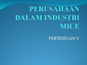 PERUSAHAAN DALAM INDUSTRI MICE PERTEMUAN V PERUSAHAANPERUSAHAAN DALAM