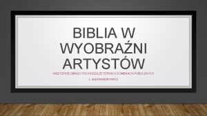 BIBLIA W WYOBRANI ARTYSTW WSZYSTKIE OBRAZY POCHODZ ZE