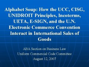 Alphabet Soup How the UCC CISG UNIDROIT Principles