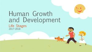 Human Growth and Development Life Stages 2017 2018