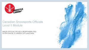 Canadian Snowsports Officials Level II Module MINOR OFFICIALS