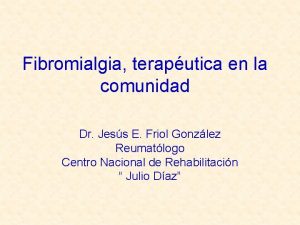 Fibromialgia teraputica en la comunidad Dr Jess E