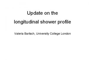 Update on the longitudinal shower profile Valeria Bartsch