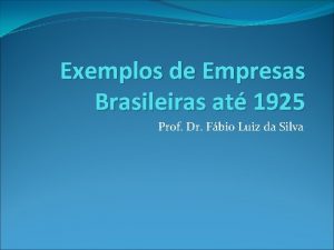 Exemplos de Empresas Brasileiras at 1925 Prof Dr