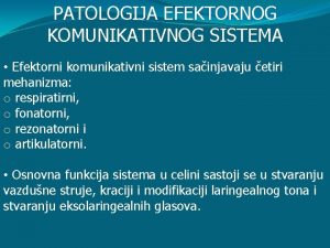 PATOLOGIJA EFEKTORNOG KOMUNIKATIVNOG SISTEMA Efektorni komunikativni sistem sainjavaju