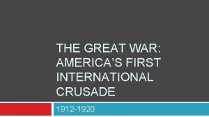 THE GREAT WAR AMERICAS FIRST INTERNATIONAL CRUSADE 1912