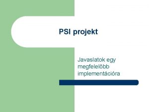 PSI projekt Javaslatok egy megfelelbb implementcira Elzmnyek 200398EK