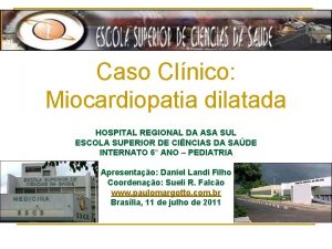 Caso Clnico Miocardiopatia dilatada HOSPITAL REGIONAL DA ASA