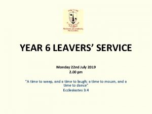 YEAR 6 LEAVERS SERVICE Monday 22 nd July
