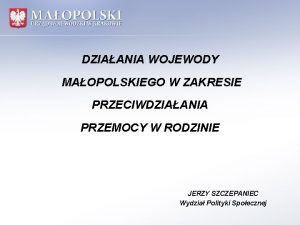 DZIAANIA WOJEWODY MAOPOLSKIEGO W ZAKRESIE PRZECIWDZIAANIA PRZEMOCY W