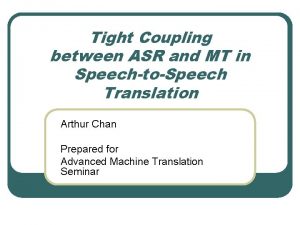Tight Coupling between ASR and MT in SpeechtoSpeech