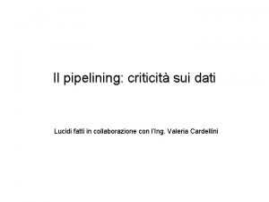 Il pipelining criticit sui dati Lucidi fatti in