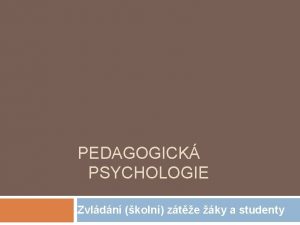 PEDAGOGICK PSYCHOLOGIE Zvldn koln zte ky a studenty