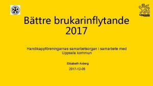 Bttre brukarinflytande 2017 Handikappfreningarnas samarbetsorgan i samarbete med