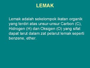 LEMAK Lemak adalah sekelompok ikatan organik yang terdiri