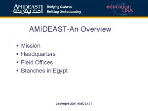 AMIDEASTAn Overview Mission Headquarters Field Offices Branches in