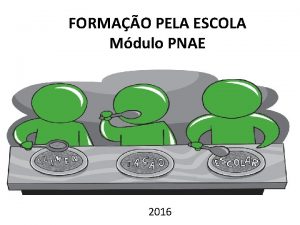 FORMAO PELA ESCOLA Mdulo PNAE Oferecer alimentos adequados