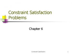 Constraint Satisfaction Problems Chapter 6 Constraint Satisfaction 1