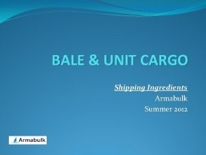 BALE UNIT CARGO Shipping Ingredients Armabulk Summer 2012