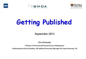 Getting Published September 2013 Chris Brewster Professor of