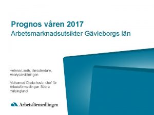 Prognos vren 2017 Arbetsmarknadsutsikter Gvleborgs ln Helena Lindh