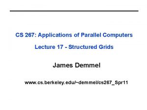 CS 267 Applications of Parallel Computers Lecture 17