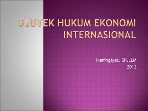 Ikaningtyas SH LLM 2012 Suatu entitas harus memiliki