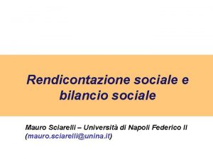 Rendicontazione sociale e bilancio sociale Mauro Sciarelli Universit